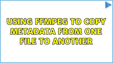 Using ffmpeg to copy metadata from one file to another
