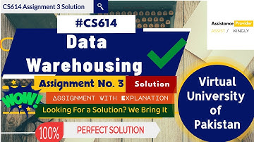 CS614 - Data Warehousing Assignment No.3 Perfect Solution With Explanation