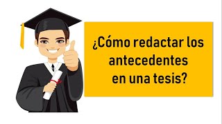 ¿Cómo redactar los antecedentes de la tesis?