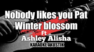 Nobody Likes You Pat -Dept뎁트 Winter blossom Ft. Ashley Alisha || karaoke Acoustic With Lyrics