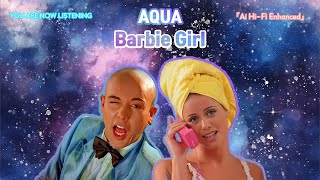 AQUA - Barbie Girl [Ai Hi-Fi Enhanced💯]