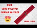 Dica de como colocar o cursor no zíper-  colocando cursor no zíper a metro