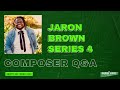 Series 4 - Composer Q&amp;A with JaRon Brown