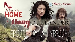 #HangOutlander Live - Episode 112: Lallybroch