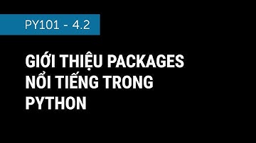 [PY101] 4.2 - Giới Thiệu Các Packages Nổi Tiếng Hay Xài Trong Python