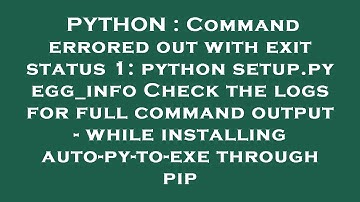 PYTHON : Command errored out with exit status 1: python setup.py egg_info Check the logs for full co