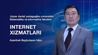 Matematika va informatika fakulteti Azambek Begbutayev. Mavzu: Internet xizmatlari.