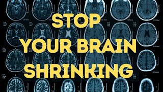 How to stop your brain shrinking