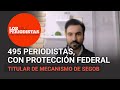 Hay 495 periodistas que están en el mecanismo de protección de la Segob: Enrique Irazoque