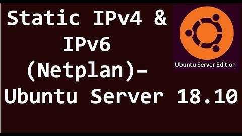 Ubuntu Server 18.10 - Static IPv4 & IPv6 Addresses (Netplan)