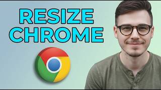 How to Resize Google Chrome For Different Screen Resolutions [2026 Step by Step]