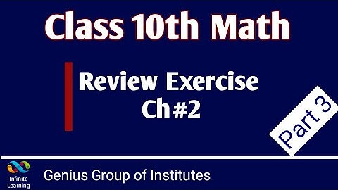 Class 10 Math miscellaneous exercise || 10 Math Review Exercise Ch#2-Part 3