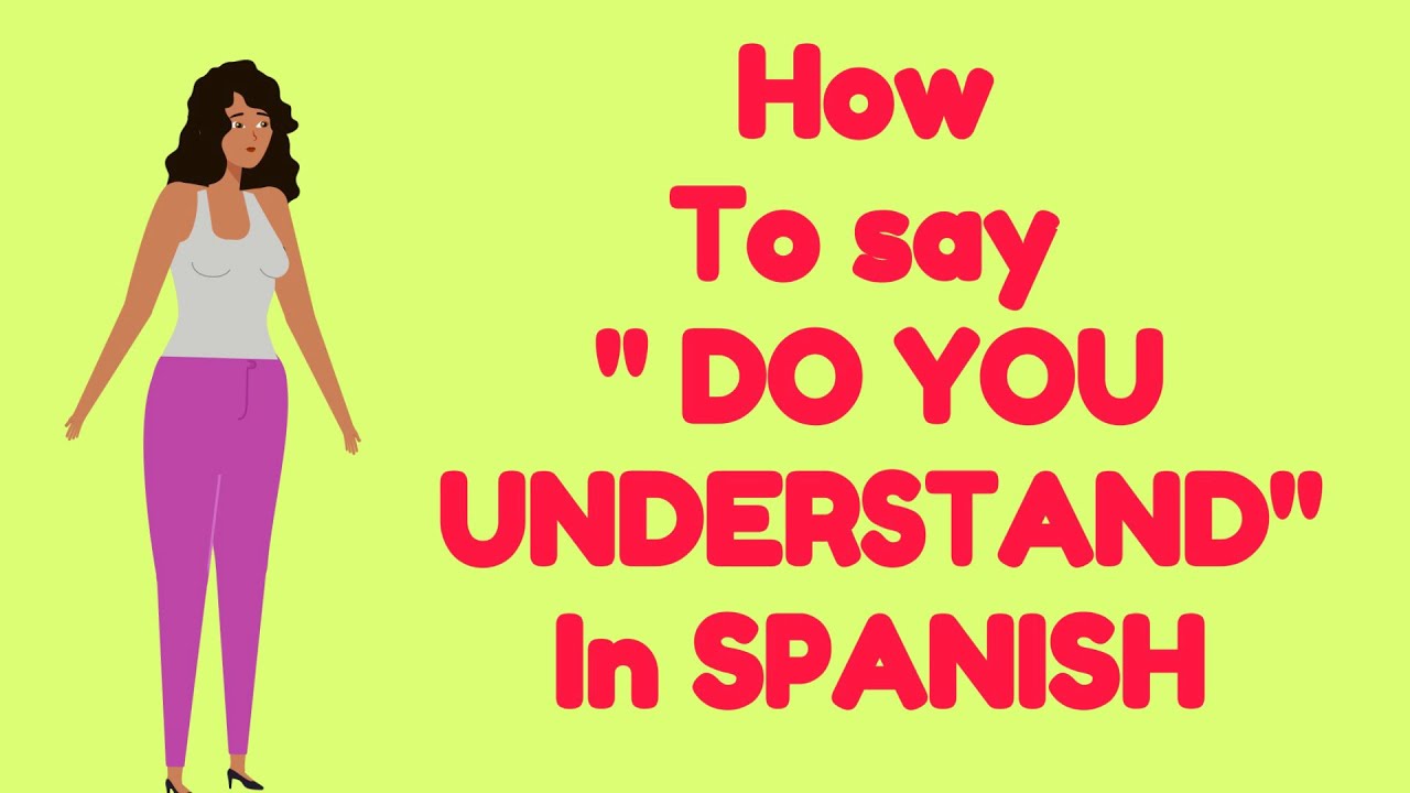 how to ask do you understand in spanish, how to say do you understand in sp...