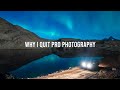 I QUIT Professional Photography: Here's why...