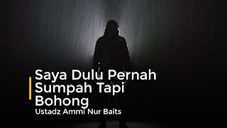 Saya Pernah Sumpah Tapi Bohong - Ustadz Ammi Nur Baits