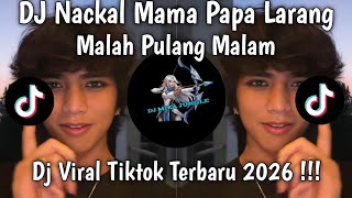 DJ NACKAL MAMA PAPA LARANG MALAH PULANG MALAM - NAUFAL SYACHREZA VIRAL TIKTOK YANG KALIAN CARI🔥🔥🔥