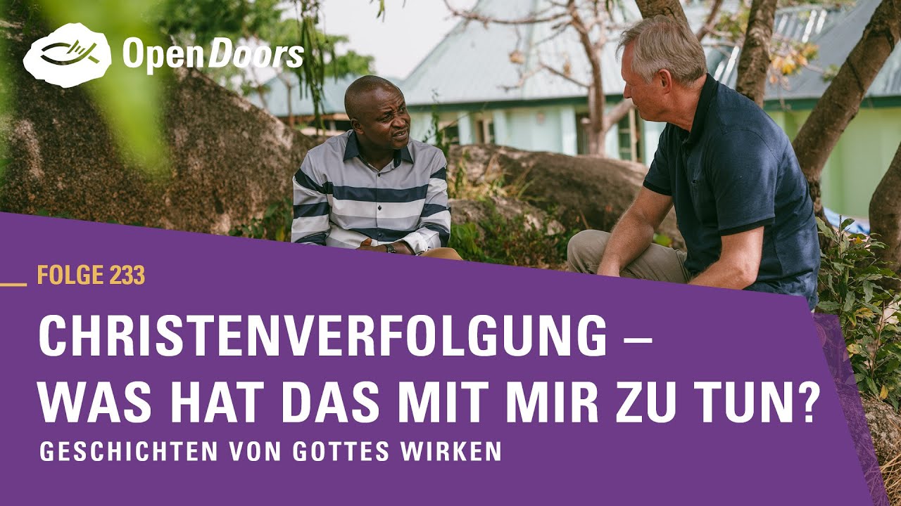 Christenverfolgung – Was hat das mit mir zu tun? | Geschichten von Gottes Wirken
