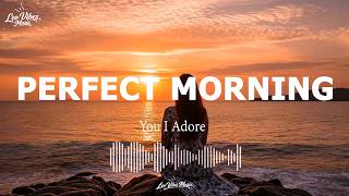 Perfect Morning 🌞 Feel Good Chill House Mix for Morning Focus \u0026 Good Mood | Leo Vibes Music