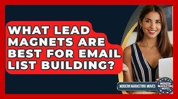 What Lead Magnets Are Best For Email List Building? - Modern Marketing Moves