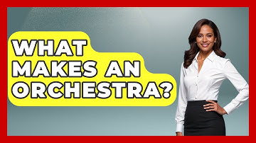 What Makes An Orchestra? - Classical Serenade
