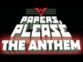 Papers, Please: The Anthem (Main Theme with lyrics!)