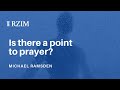 Is there a point to prayer?