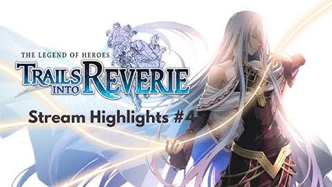 Trails into Reverie Part 4 | Stream Highlights