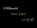 ※イヤホン推奨 UVERworld two Lies 歌ってみた cover RYO