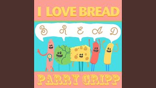 Video thumbnail of "Parry Gripp - I Love Bread"