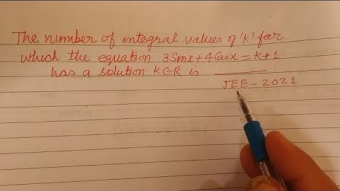 The number of integral values of k for which the equation 3Sinx + 4Cosx= k+1 has a solution...