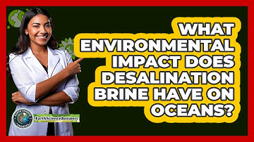 What Environmental Impact Does Desalination Brine Have On Oceans? - Earth Science Answers