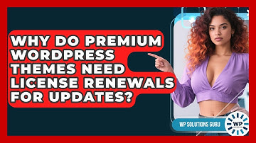 Why Do Premium WordPress Themes Need License Renewals For Updates? - WP Solutions Guru