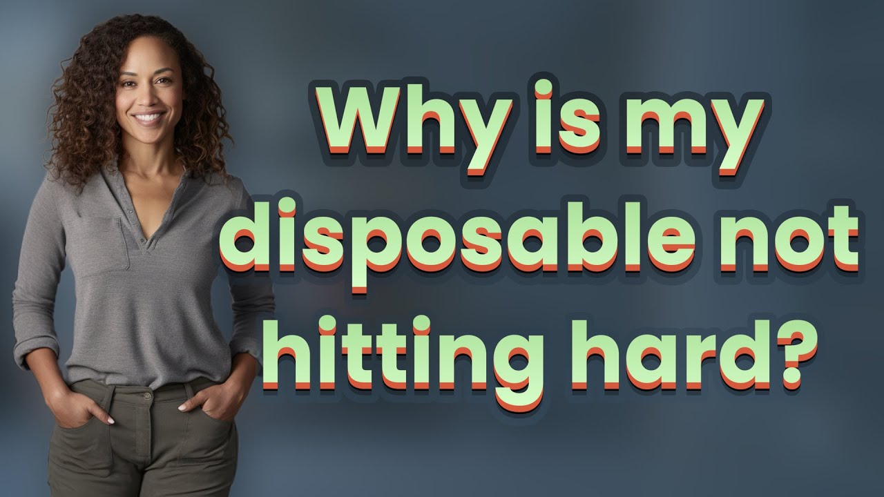 Why is my disposable not hitting hard?