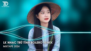 Bolero Remix Tiktok  LK Nhạc Trữ Tình Bolero Remix Tiktok Hay Nhất  Tình Nhỏ Mau Quên Remix Tiktok