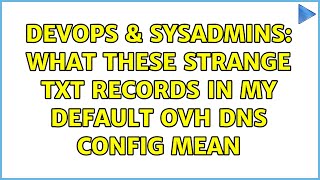 DevOps & SysAdmins: What these strange TXT records in my default OVH DNS config mean