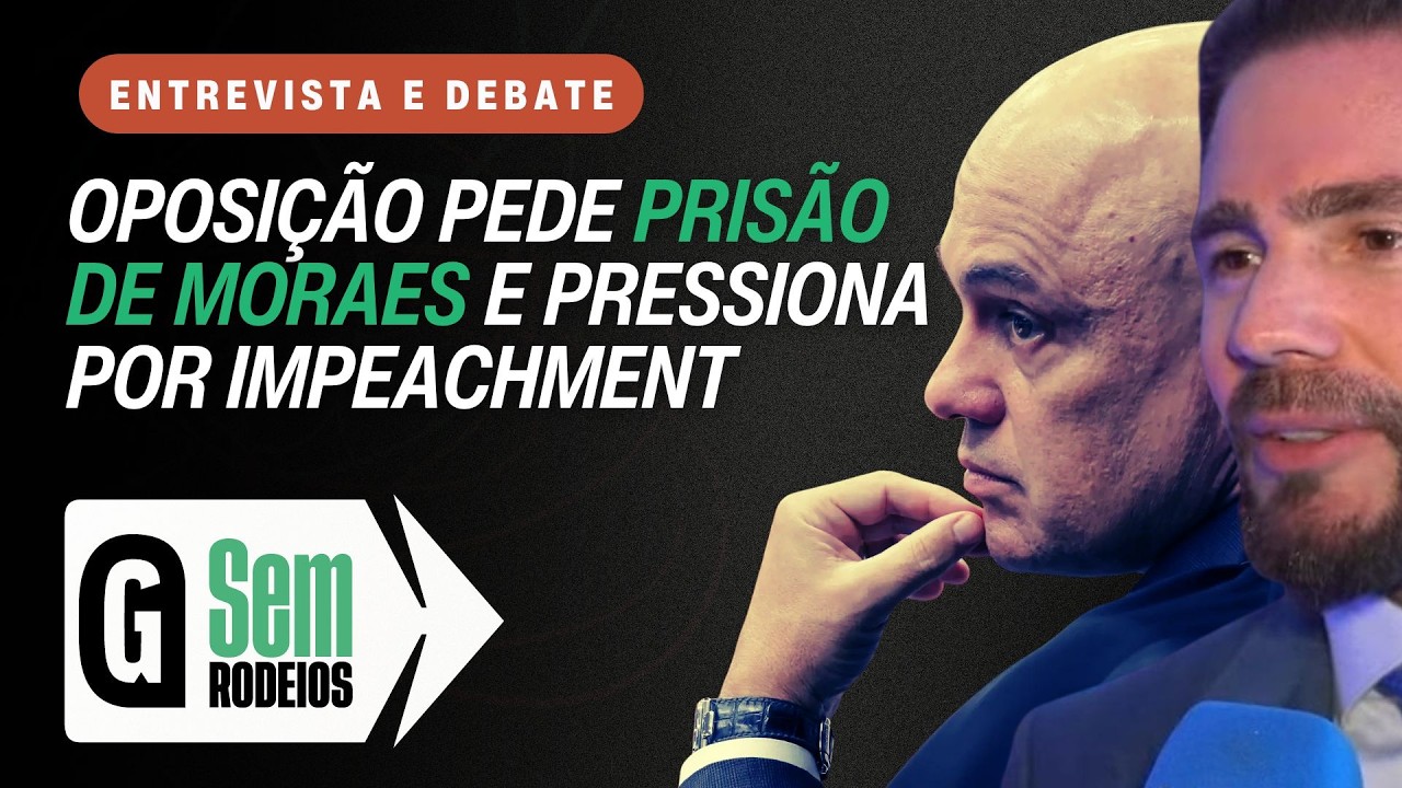 Oposição pede prisão de Moraes e pressiona por impeachment | SEM RODEIOS