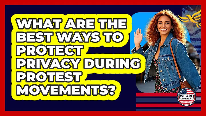 What Are The Best Ways To Protect Privacy During Protest Movements? - We Are Liberal