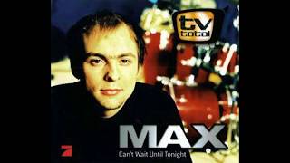 Max - Can&#39;t Wait Until Tonight - 2004