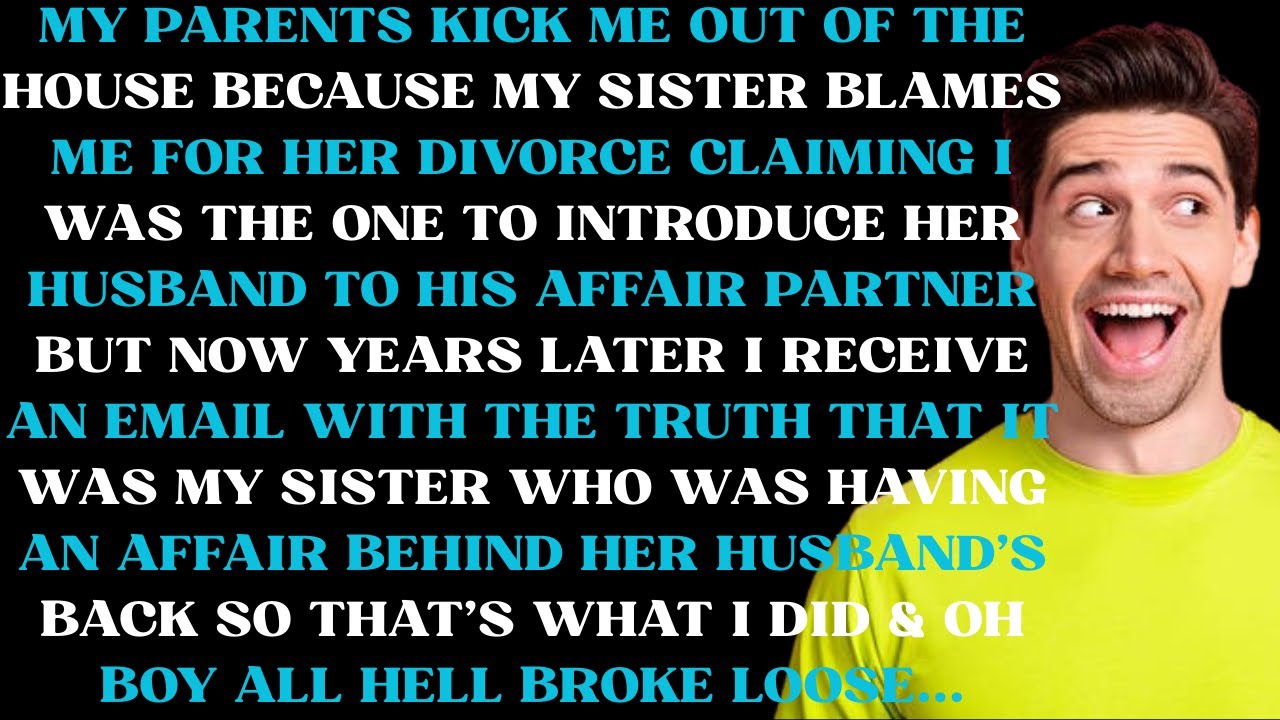 My parents kicked me out of the house because my sister blamed me for her divorce, claiming I was