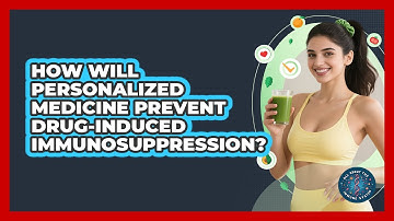 How Will Personalized Medicine Prevent Drug-induced Immunosuppression? - All About the Immune System