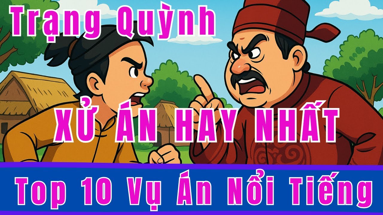 Top 10 Vụ Án Trạng Quỳnh Phân Xử Hay Nhất