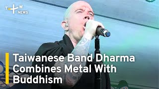 Taiwanese Band Dharma Combines Metal Music And Buddhism Taiwanplus News