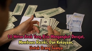 10 Weton Anak Yang Membawa Rezeki, Dan Kekayaan, Serta Bisa Mengangkat Derajat Orang Tuanya