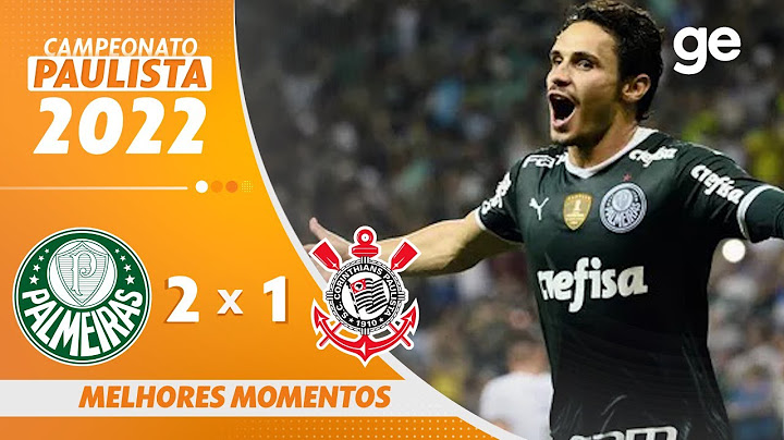PALMEIRAS 2 X 1 CORINTHIANS | MELHORES MOMENTOS | 6ª RODADA PAULISTA 2022 | ge.globo