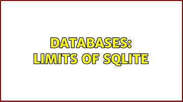 Databases: Limits of SQLite