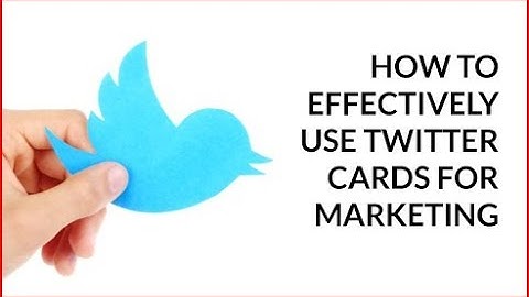 How to Effectively Use Twitter Cards for Marketing