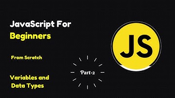 JavaScript For Beginners| JS Variables & Data Types | JS Tutorial Part-2