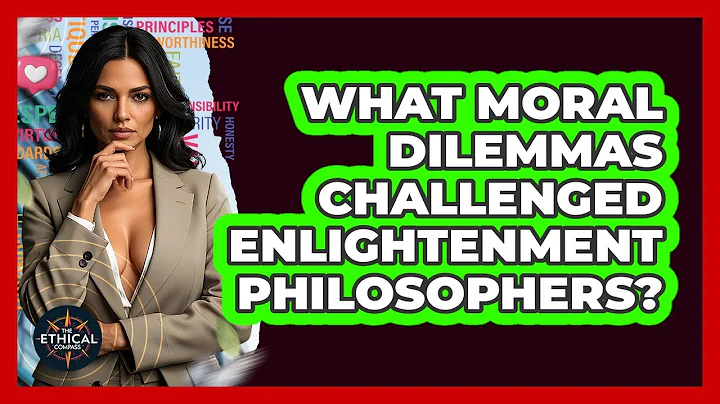 What Moral Dilemmas Challenged Enlightenment Philosophers? - The Ethical Compass