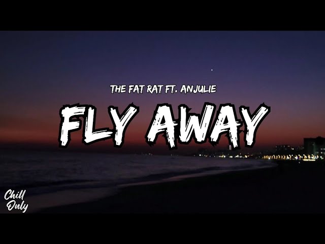 The Fat Rat & Anjulie - Fly Away ( Lyrics), Come And Fly With Me