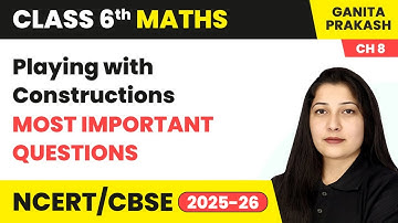 Playing with Constructions - Most Important Questions | Class 6 Maths Chapter 8 | CBSE 2025-26